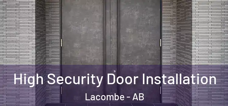  High Security Door Installation Lacombe - AB